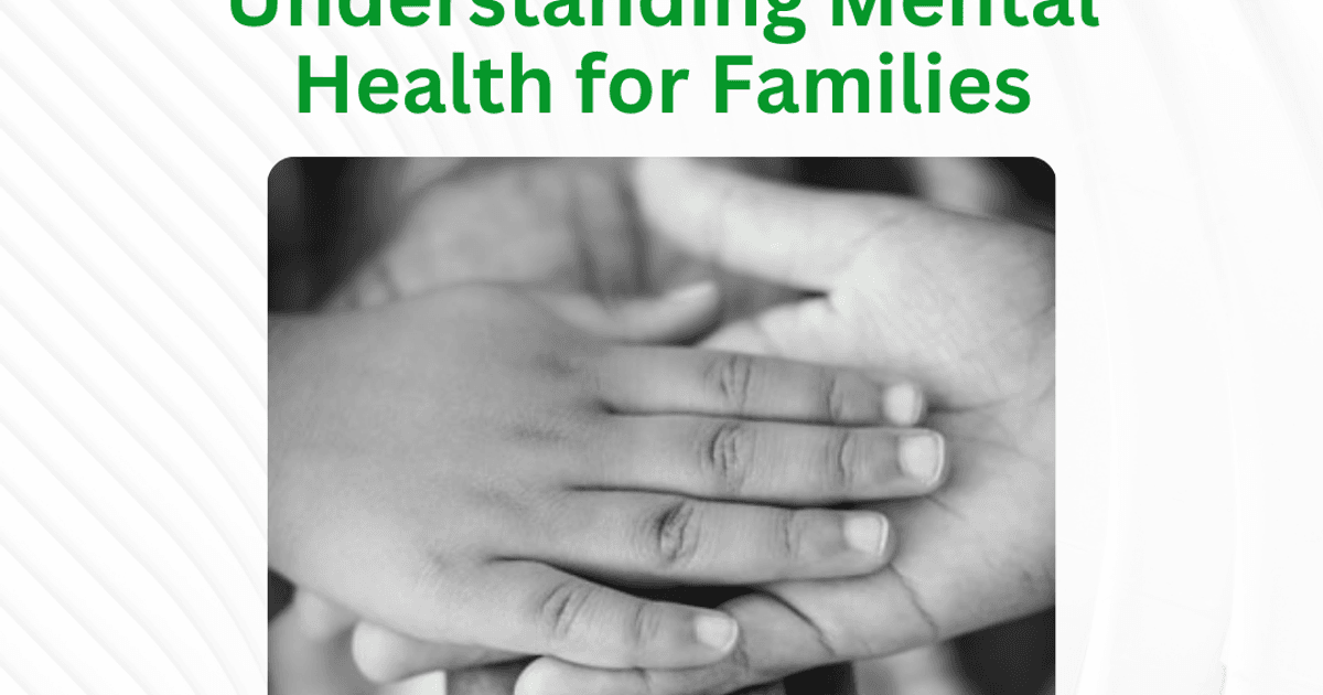 Understanding Mental Health For Families
